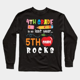 4th Grade Is So Last Year 5th Grade Rocks Students To School Long Sleeve T-Shirt